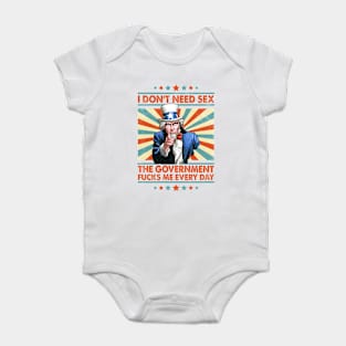 I Don't Need Sex The Government Fucks Me Every Day Baby Bodysuit